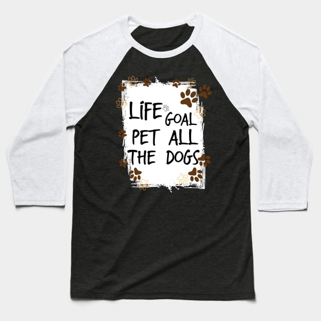 Life Goal Pet all The Dogs , Love Your Pet Day Baseball T-Shirt by StoreOfLove